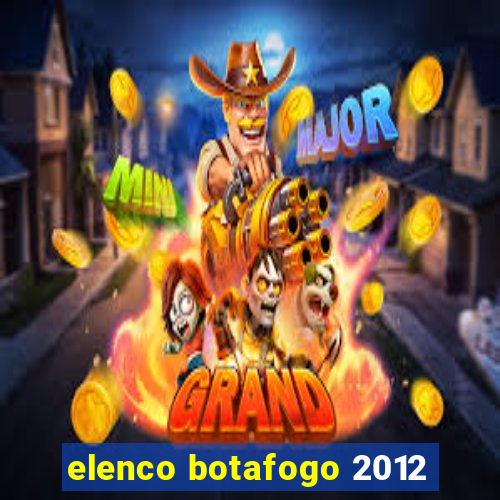 elenco botafogo 2012